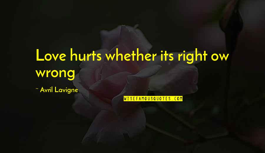Boleslav I Quotes By Avril Lavigne: Love hurts whether its right ow wrong