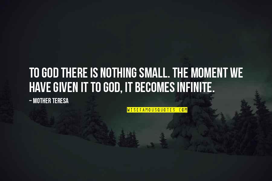 Boleslav I Quotes By Mother Teresa: To God there is nothing small. The moment