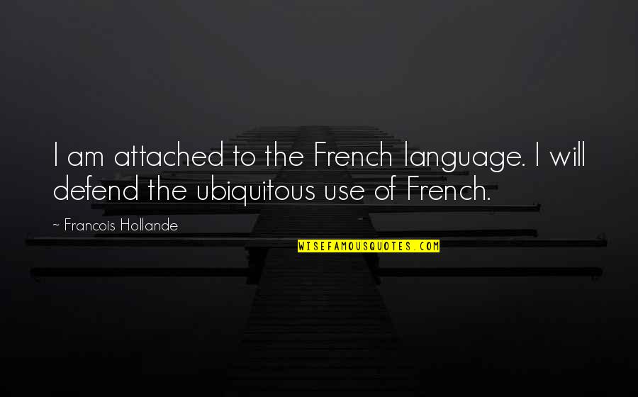 Bollinger Bands Quotes By Francois Hollande: I am attached to the French language. I