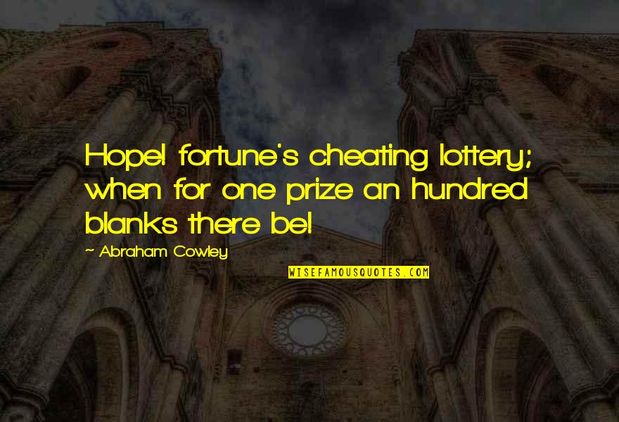 Bollucks Quotes By Abraham Cowley: Hope! fortune's cheating lottery; when for one prize