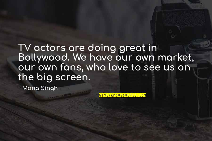 Bollywood Love Quotes By Mona Singh: TV actors are doing great in Bollywood. We