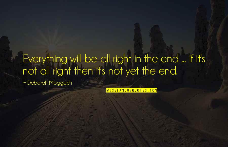 Bolshie Quotes By Deborah Moggach: Everything will be all right in the end