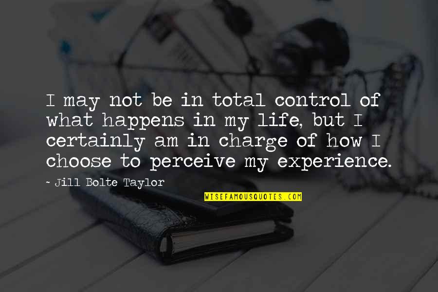 Bolte Quotes By Jill Bolte Taylor: I may not be in total control of