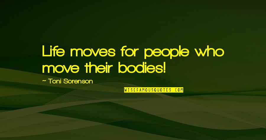 Boluamor Quotes By Toni Sorenson: Life moves for people who move their bodies!