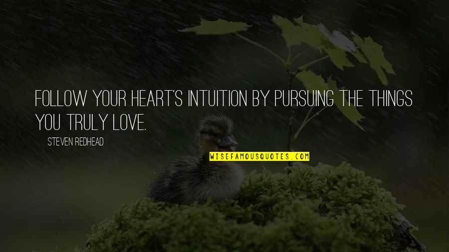 Bomb Defusion Quotes By Steven Redhead: Follow your heart's intuition by pursuing the things