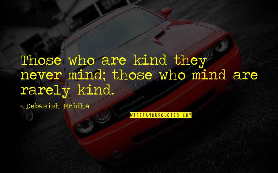 Bomback Westmed Quotes By Debasish Mridha: Those who are kind they never mind; those