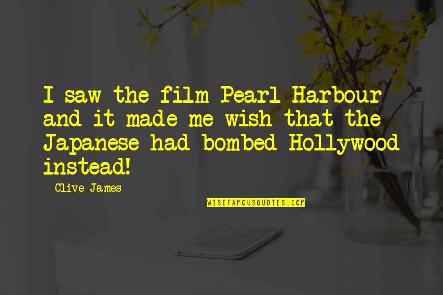 Bombed Out Quotes By Clive James: I saw the film Pearl Harbour and it