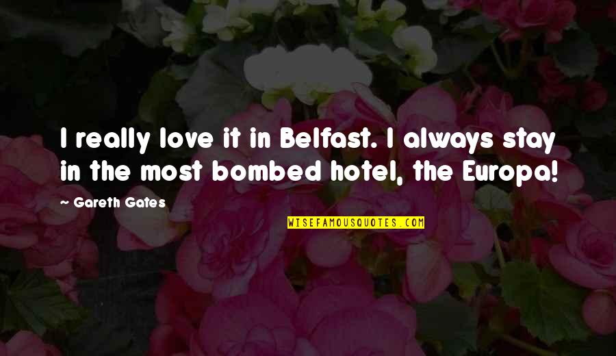 Bombed Out Quotes By Gareth Gates: I really love it in Belfast. I always