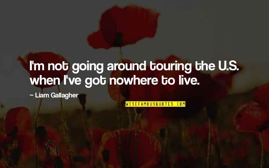 Bombsight Toilet Quotes By Liam Gallagher: I'm not going around touring the U.S. when