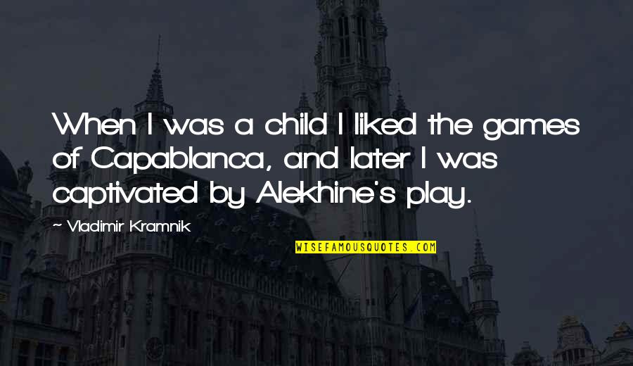 Bomoko Quotes By Vladimir Kramnik: When I was a child I liked the