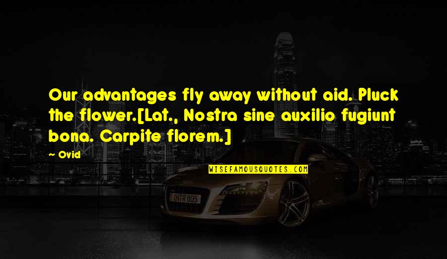 Bona Quotes By Ovid: Our advantages fly away without aid. Pluck the