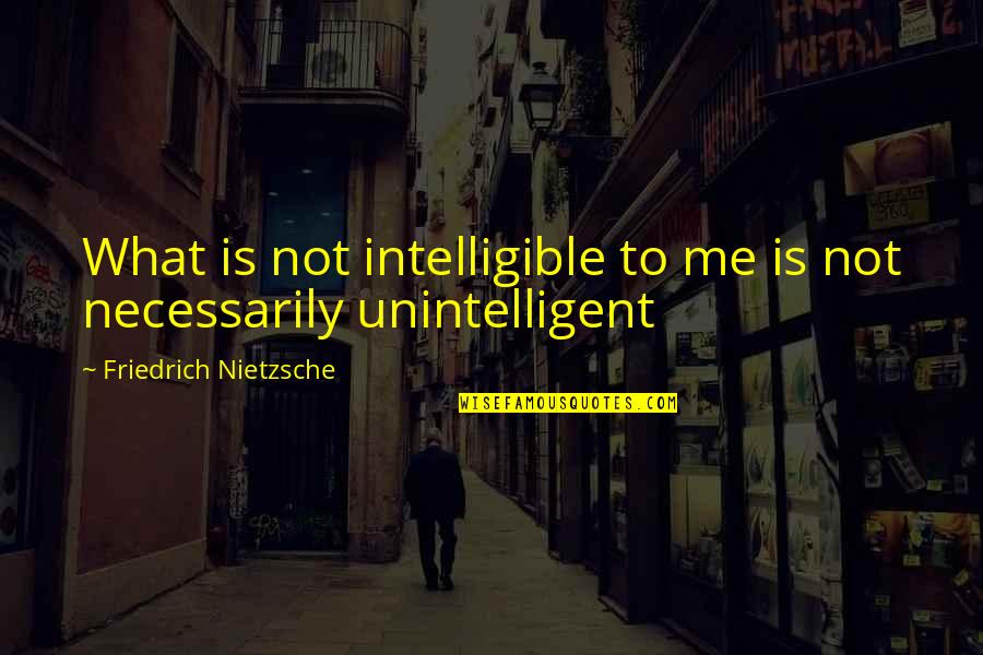 Bonani Real Estate Quotes By Friedrich Nietzsche: What is not intelligible to me is not