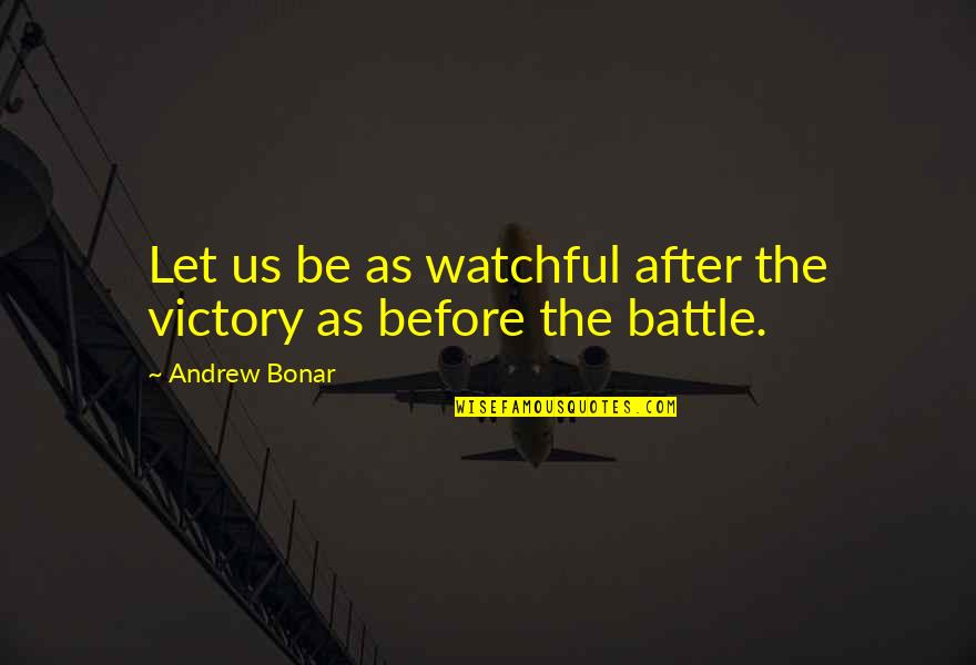 Bonar Quotes By Andrew Bonar: Let us be as watchful after the victory