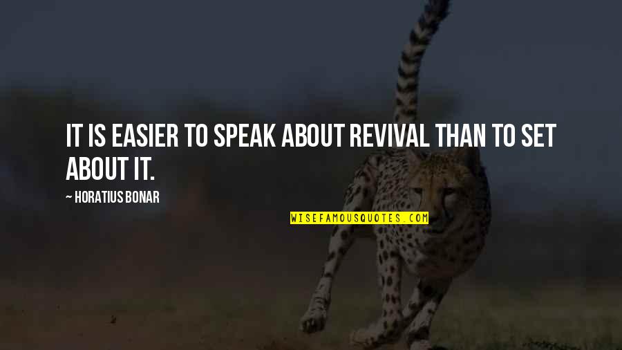 Bonar Quotes By Horatius Bonar: It is easier to speak about revival than