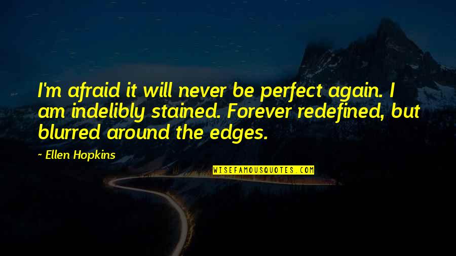 Bondadosos Mix Quotes By Ellen Hopkins: I'm afraid it will never be perfect again.
