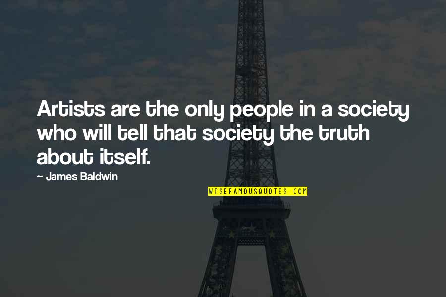 Bondadosos Mix Quotes By James Baldwin: Artists are the only people in a society