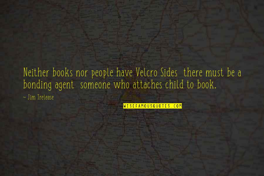 Bonding With Children Quotes By Jim Trelease: Neither books nor people have Velcro Sides there