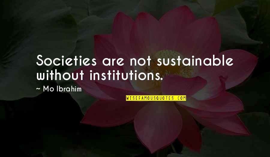 Bonding With Children Quotes By Mo Ibrahim: Societies are not sustainable without institutions.