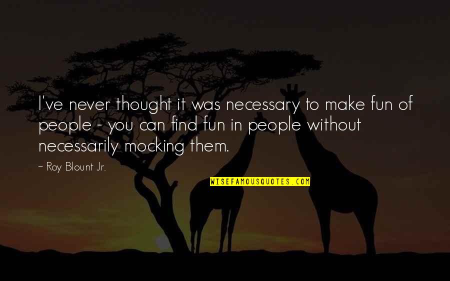 Bonding With Children Quotes By Roy Blount Jr.: I've never thought it was necessary to make