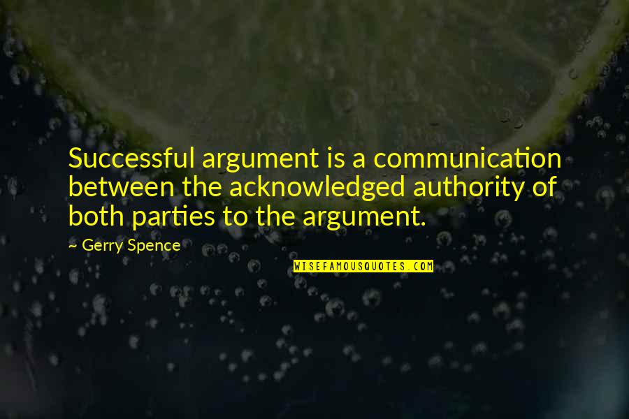 Bondokia Quotes By Gerry Spence: Successful argument is a communication between the acknowledged