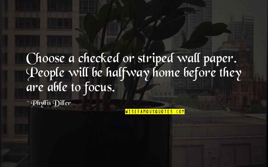 Bone White Dunn Quotes By Phyllis Diller: Choose a checked or striped wall paper. People