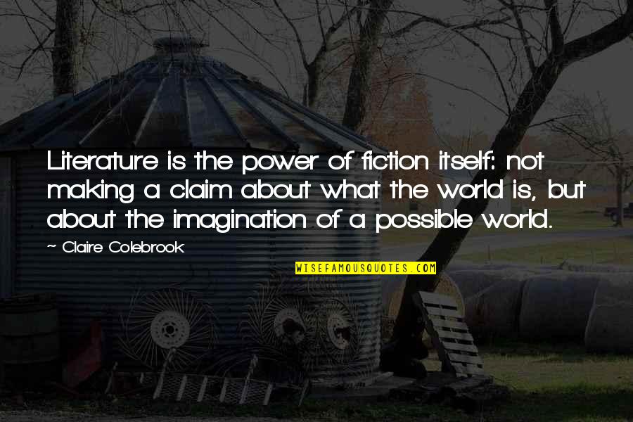 Bones Seeley Booth Quotes By Claire Colebrook: Literature is the power of fiction itself: not