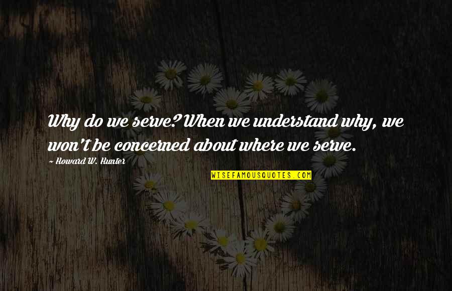 Bonestell Moon Quotes By Howard W. Hunter: Why do we serve? When we understand why,