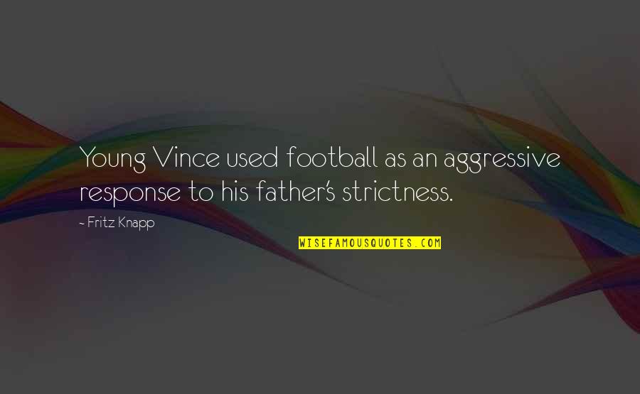 Bonewitz Chesapeake Quotes By Fritz Knapp: Young Vince used football as an aggressive response