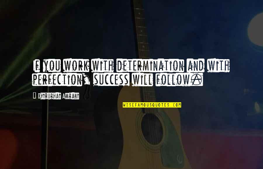 Boneyards Dana Quotes By Dhirubhai Ambani: If you work with determination and with perfection,