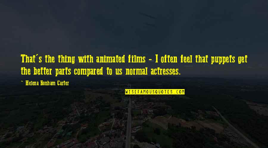 Bonham Quotes By Helena Bonham Carter: That's the thing with animated films - I