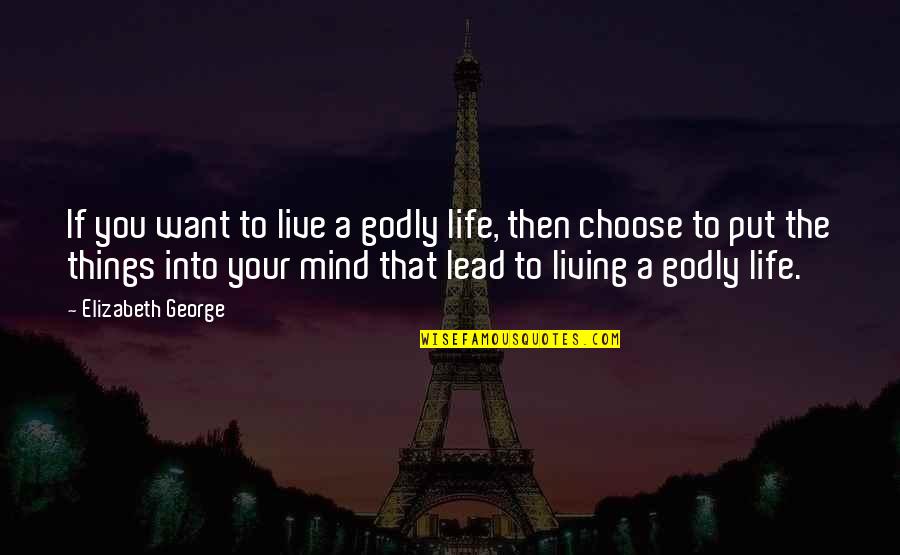 Bonifield Real Estate Quotes By Elizabeth George: If you want to live a godly life,