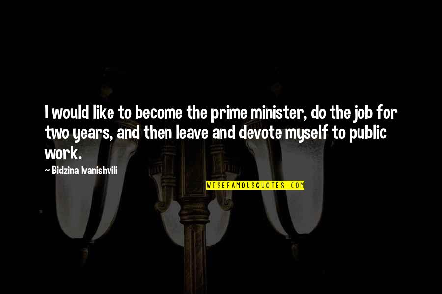 Bonino Chevrolet Quotes By Bidzina Ivanishvili: I would like to become the prime minister,