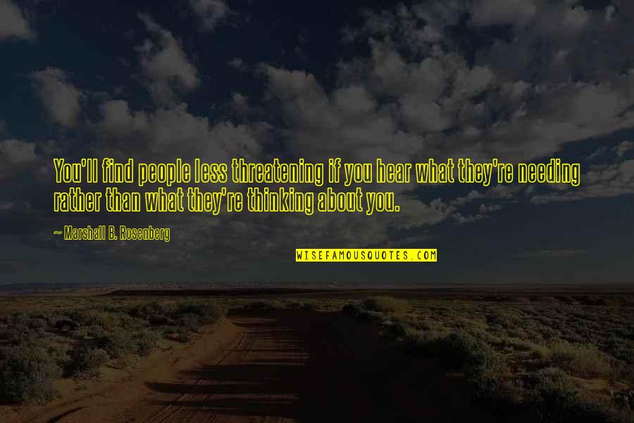 Bonneuil Code Quotes By Marshall B. Rosenberg: You'll find people less threatening if you hear