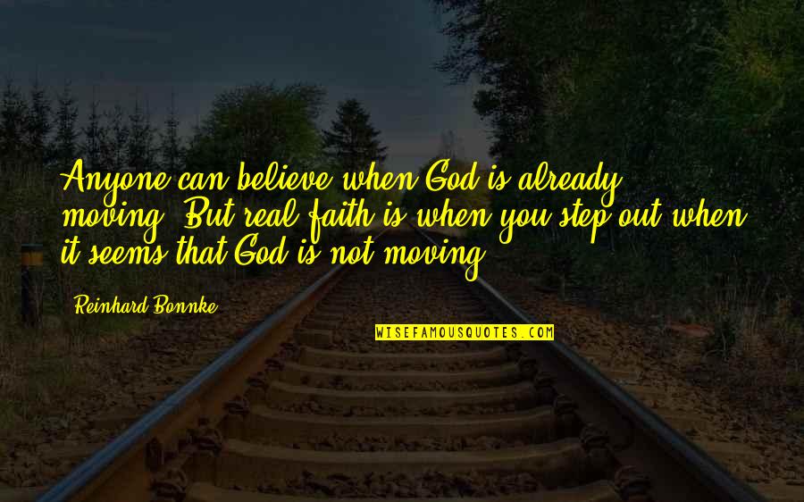 Bonnke Quotes By Reinhard Bonnke: Anyone can believe when God is already moving.