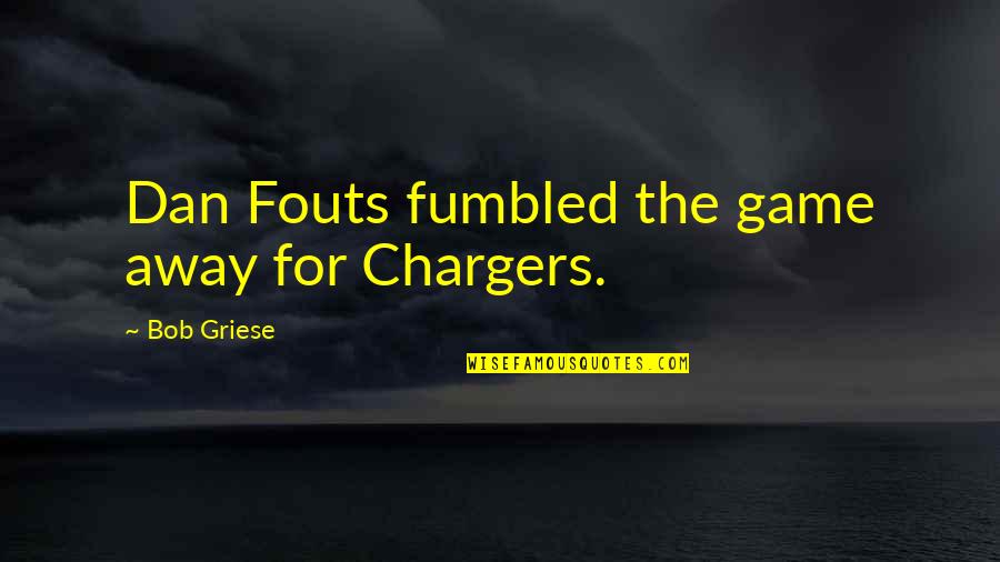 Bonvillion New Orleans Quotes By Bob Griese: Dan Fouts fumbled the game away for Chargers.