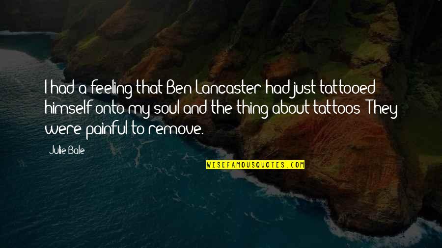 Boo Radley From To Kill A Mockingbird Quotes By Julie Bale: I had a feeling that Ben Lancaster had