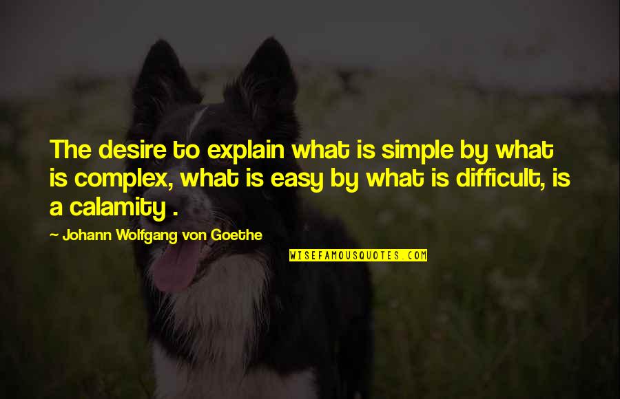 Boo The Hamster Quotes By Johann Wolfgang Von Goethe: The desire to explain what is simple by