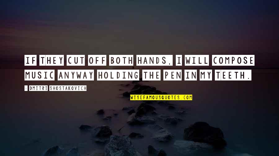 Boobay Stroke Quotes By Dmitri Shostakovich: If they cut off both hands, I will