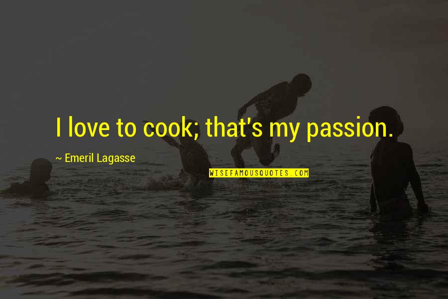 Boodschappentrolley Quotes By Emeril Lagasse: I love to cook; that's my passion.