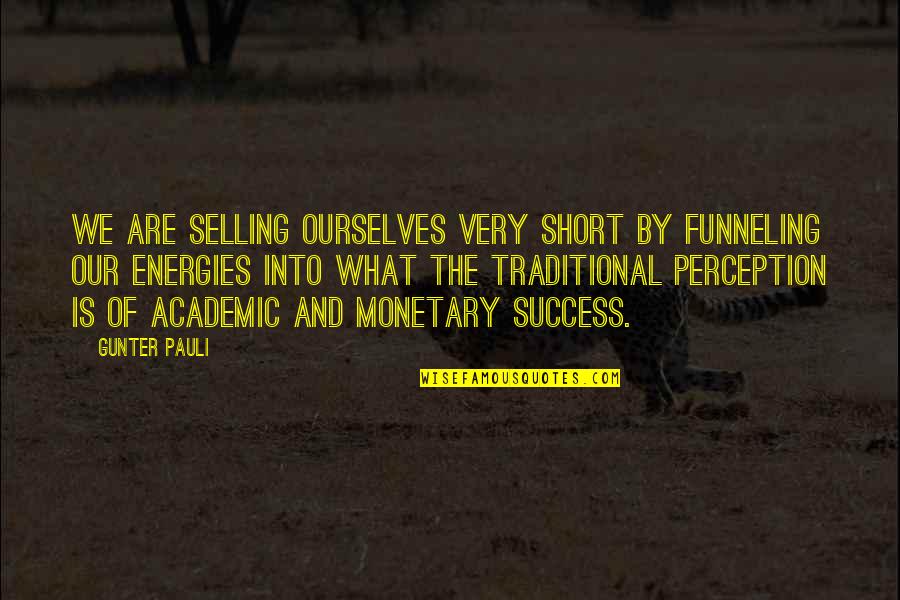 Book 1 Harry Potter Quotes By Gunter Pauli: We are selling ourselves very short by funneling