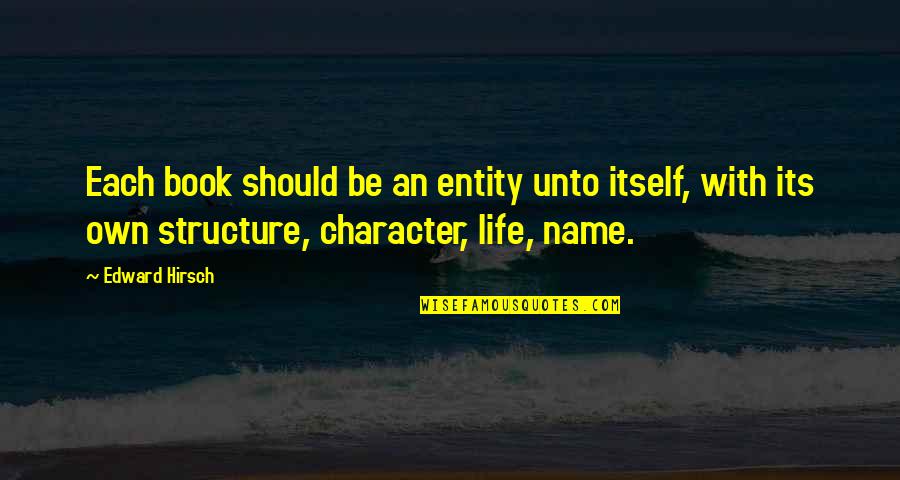 Book Character Quotes By Edward Hirsch: Each book should be an entity unto itself,