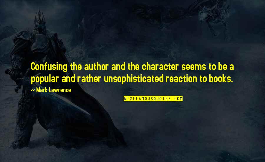 Book Character Quotes By Mark Lawrence: Confusing the author and the character seems to