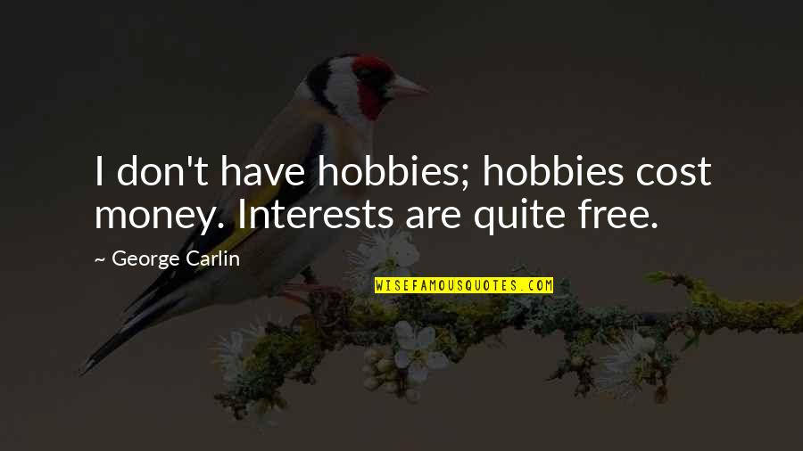 Book For Baby Quotes By George Carlin: I don't have hobbies; hobbies cost money. Interests