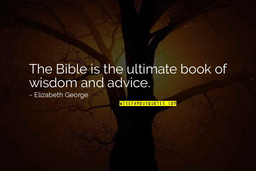 Book Joy Quotes By Elizabeth George: The Bible is the ultimate book of wisdom