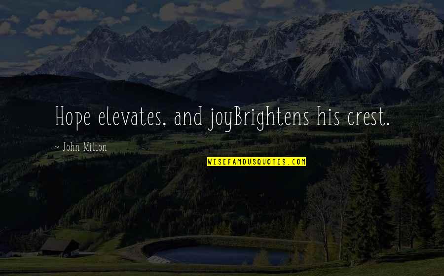 Book Joy Quotes By John Milton: Hope elevates, and joyBrightens his crest.