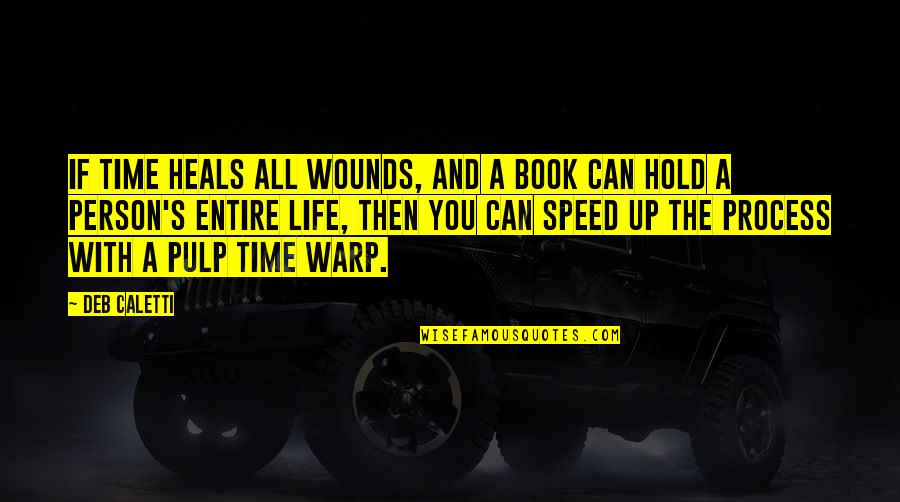 Book Life Quotes By Deb Caletti: If time heals all wounds, and a book