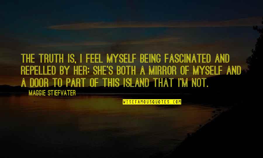 Book Life Quotes By Maggie Stiefvater: The truth is, I feel myself being fascinated