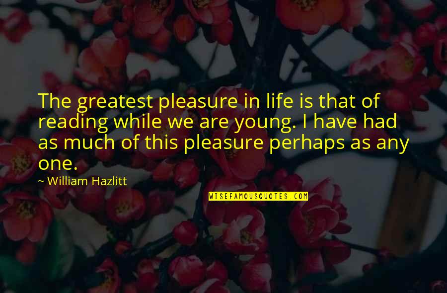 Book Life Quotes By William Hazlitt: The greatest pleasure in life is that of