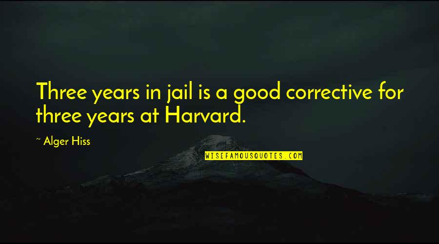 Book Marker Quotes By Alger Hiss: Three years in jail is a good corrective