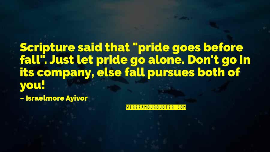 Book Of Proverbs Bible Quotes By Israelmore Ayivor: Scripture said that "pride goes before fall". Just